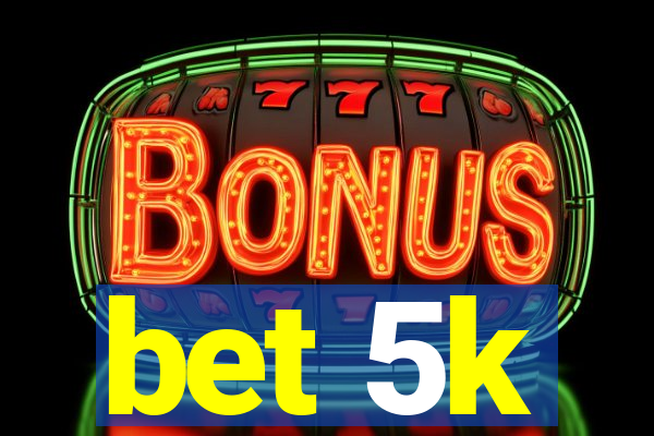 bet 5k